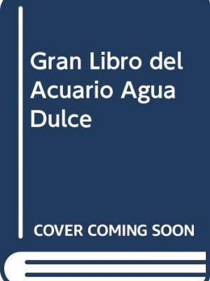 Gran libro del acuario agua dulce (spanish edition)