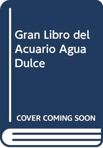 Gran libro del acuario agua dulce (spanish edition)