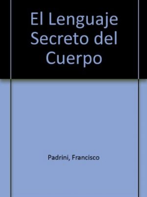 El lenguaje secreto del cuerpo (spanish edition)