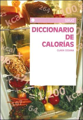 Diccionario de calorias;salud (de vecchi) (spanish edition)