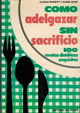 Cómo adelgazar sin sacrificio: 100 recetas dietéticas escogidas (gran biblioteca práctica) (spanish edition)