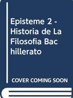 9788431650322_episteme-2-historia-de-la-filosofia-bachillerato-spanish-edition_front-1.jpg Episteme 2 - historia de la filosofia bachillerato (spanish edition)