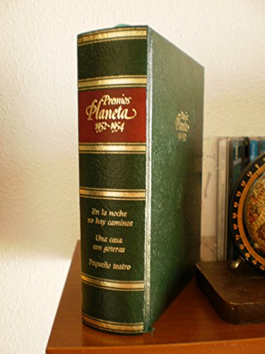 Premios planeta 1952-1954:: en la noche no hay caminos ; una casa con goteras ; pequeño teatro
