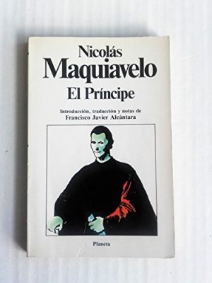 El príncipe. introducción, traducción y notas de francisco javier alcántara.