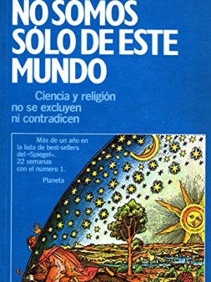 No somos solo de este mundo: ciencia y religion no se excluyen ni contradicen