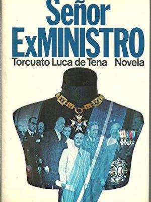 Señor ex ministro: novela (autores españoles e hispanoamericanos) (spanish edition)