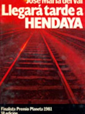 Llegará tarde a hendaya: novela (colección autores españoles e hispanoamericanos) (spanish edition)