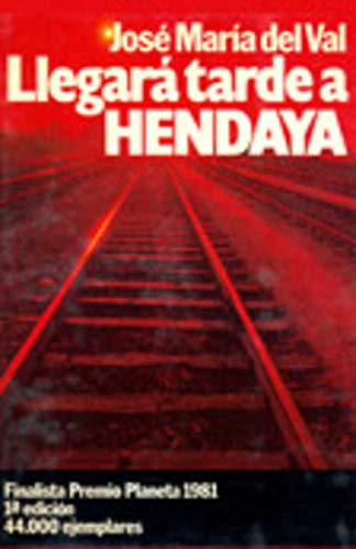 Llegará tarde a hendaya: novela (colección autores españoles e hispanoamericanos) (spanish edition)