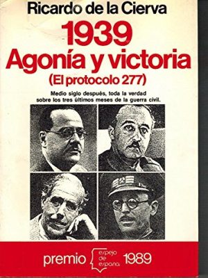 1939, agonía y victoria: el protocolo 277 (serie la guerra civil) (spanish edition)