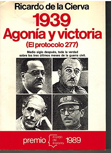 1939, agonía y victoria: el protocolo 277 (serie la guerra civil) (spanish edition)