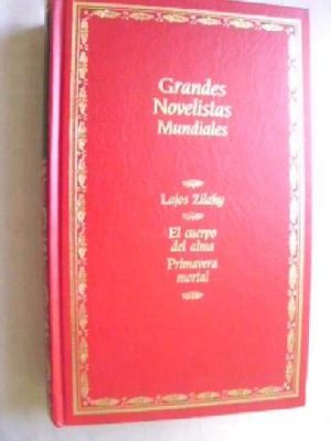 Grandes novelistas mundiales.t.7.el cuerpo del alma;primavera...