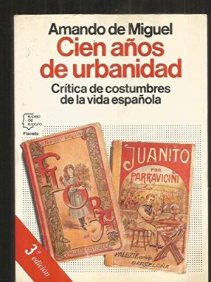Cien años de urbanidad: crítica de costumbres de la vida española (espejo de españa) (spanish edition)