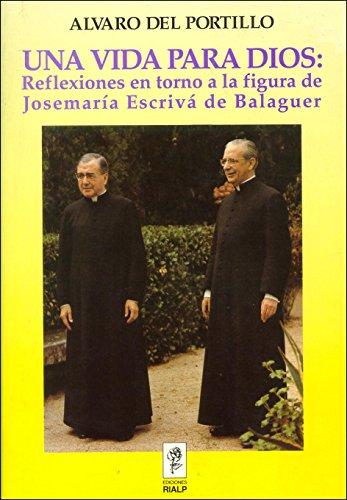 Una vida para dios: reflexiones en torno a la figura de josemaría escrivá de balaguer (libros sobre el opus dei) (spanish edition)