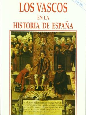 Los vascos en la historia de españa (historia y biografías) (spanish edition)