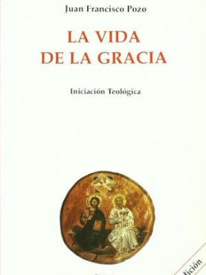 La vida de la gracia (biblioteca de iniciación teológica) (spanish edition)