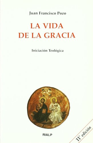 La vida de la gracia (biblioteca de iniciación teológica) (spanish edition)