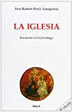 La iglesia. iniciación a la eclesiología (biblioteca de iniciación teológica) (spanish edition)