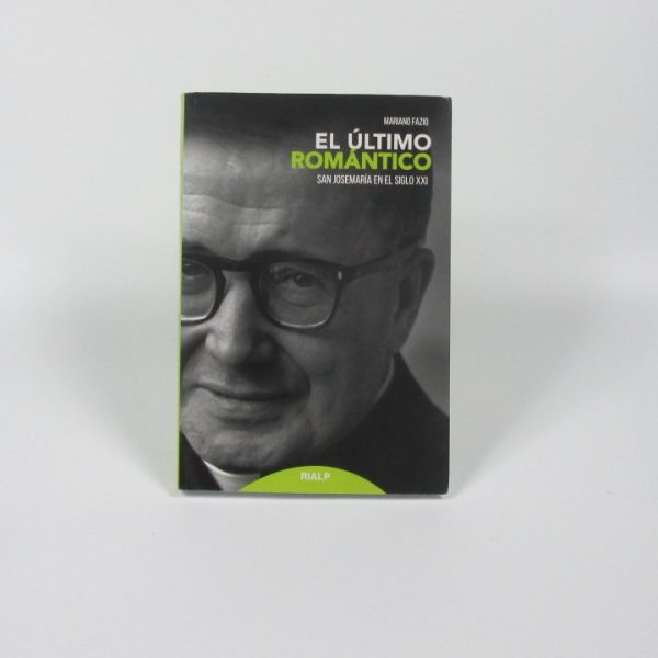 El último romántico: san josemaría en el siglo xxi