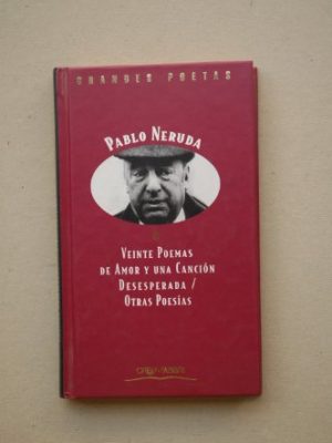 Veinte poemas de amor y una cancion desesperada / cien sonetos de amor (obras maestras de la literatura contemporanea 34)