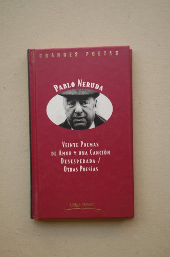 Veinte poemas de amor y una cancion desesperada / cien sonetos de amor (obras maestras de la literatura contemporanea 34)