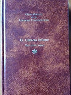 Tres tristes tigres (obras maestras de la literatura contemporanea, 59)