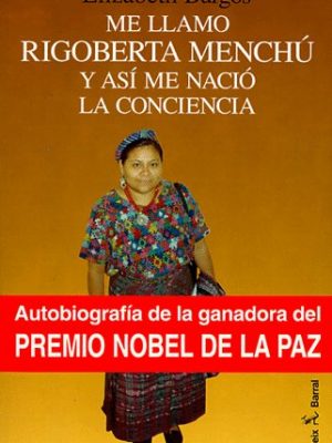Me llamo rigoberta menchú y así me nació la conciencia