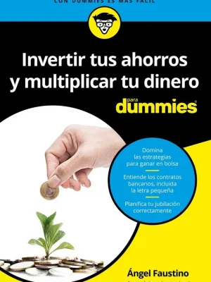 Invertir tus ahorros  y multiplicar tu dinero para dummies