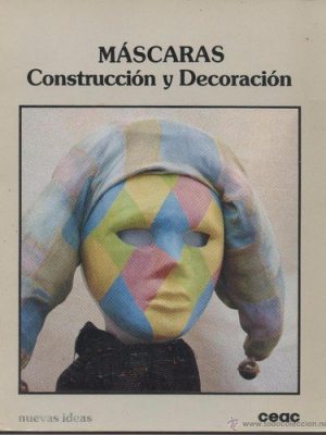 Mascaras -construccion y decoracion (spanish edition)