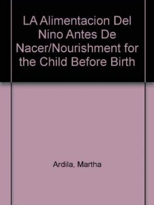 9788432995071_la-alimentacion-del-nino-antes-de-nacer-nourishment-for-the-child-before-birth-spanish-edition_front-1.jpg La alimentacion del niño antes de nacer/ nourishment for the child before birth (spanish edition)