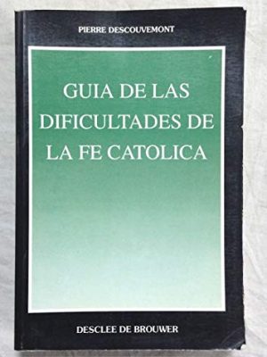 Guía de las dificultades de la fe católica (spanish edition)
