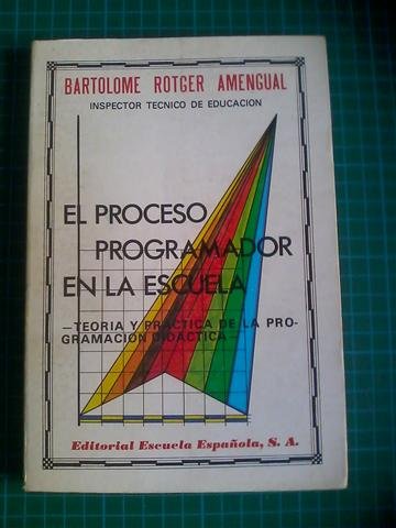 El proceso programador en la escuela: (teoría y práctica de la programación didáctica (spanish edition)