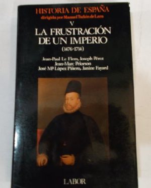 Historia de españa, tomo 5: la frustración de un imperio (1476 - 1714)