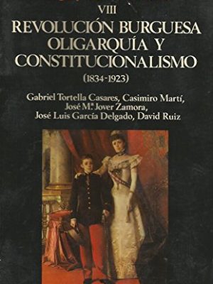 Revolución burguesa, oligarquía y constitucionalismo (1834-1923) (historia de españa) (spanish edition)