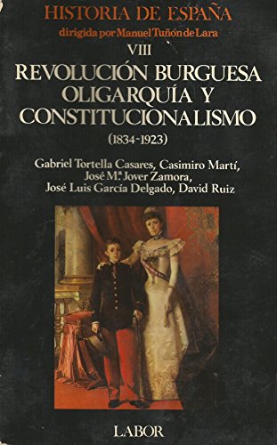Revolución burguesa, oligarquía y constitucionalismo (1834-1923) (historia de españa) (spanish edition)