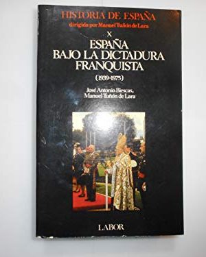 España bajo la dictadura franquista (1939-1975) (historia de españa) (spanish edition)