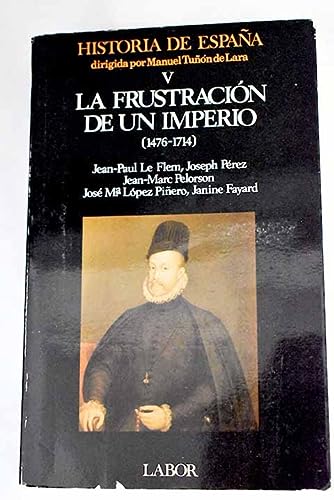 Historia de españa. tomo 5: la frustracion de un imperio (1476-1714)