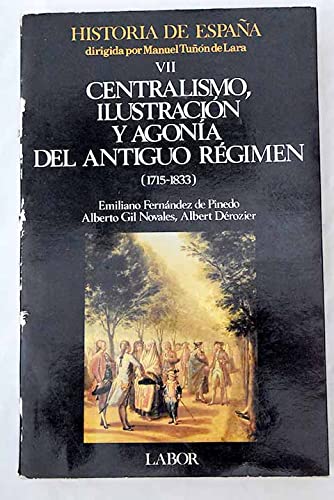 Historia de españa tomo 8: centralismo, iilustracion y agonía del antiguo regimen (1715-1833)