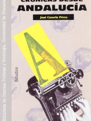 Crónicas desde andalucía: análisis de una realidad, frente al tópico y la utopía