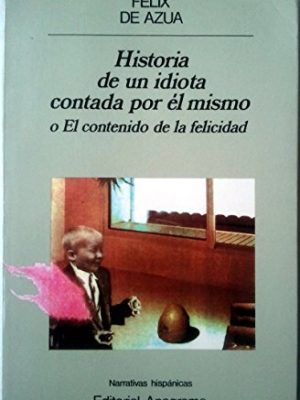 Historia de un idiota contada por él mismo: o el contenido de la felicidad