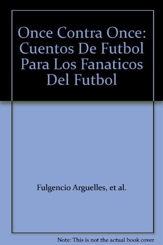 Once contra once: cuentos de futbol para los fanaticos del futbol