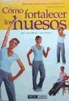 Como fortalecer los huesos / building strong bones (spanish edition)