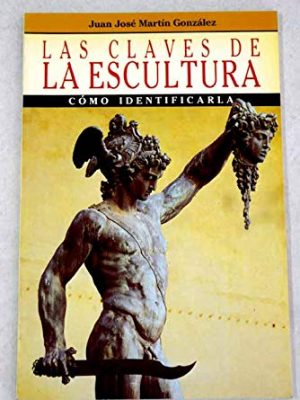 Las claves de la escultura (colección las claves del arte) (spanish edition)