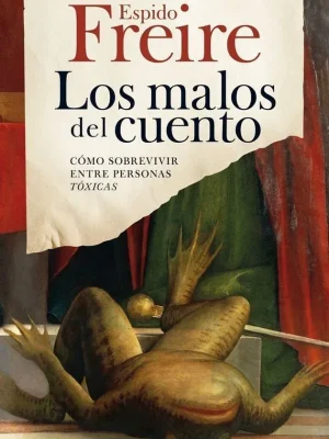 Los malos del cuento. cómo sobrevivir a personas tóxicas