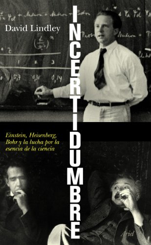 Incertidumbre : einstein, heisenberg, bohr y la lucha por la esencia de la ciencia