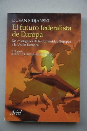 El futuro federalista de europa : de los orígenes de la comunidad europea a la unión europea