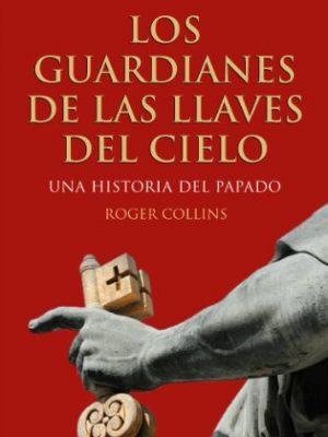 Los guardianes de las llaves del cielo: una historia del papado (ariel) (spanish edition)