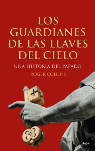 9788434488274_los-guardianes-de-las-llaves-del-cielo-una-historia-del-papado-ariel-spanish-edition_front-1.jpg Los guardianes de las llaves del cielo: una historia del papado (ariel) (spanish edition)
