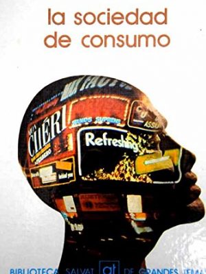 La sociedad de consumo (biblioteca salvat de grandes temas ; 54) (spanish edition)