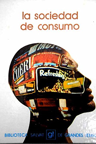La sociedad de consumo (biblioteca salvat de grandes temas ; 54) (spanish edition)