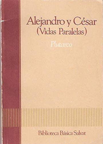 Alejandro y cesar: (vidas paralelas)
